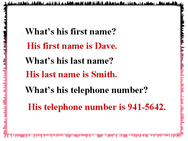 What’s his first name? His first name is Dave. What’s his last name? His