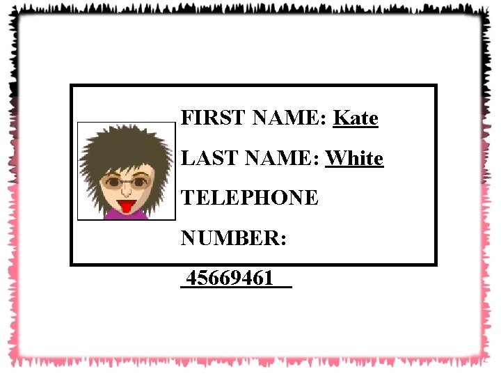 FIRST NAME: Kate LAST NAME: White TELEPHONE NUMBER: 45669461 