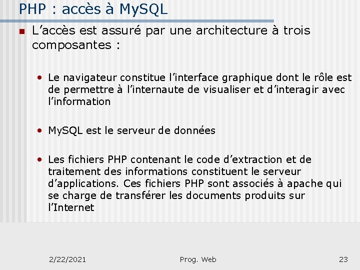 PHP : accès à My. SQL n L’accès est assuré par une architecture à