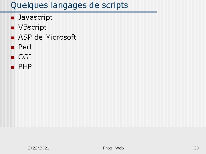 Quelques langages de scripts n n n Javascript VBscript ASP de Microsoft Perl CGI