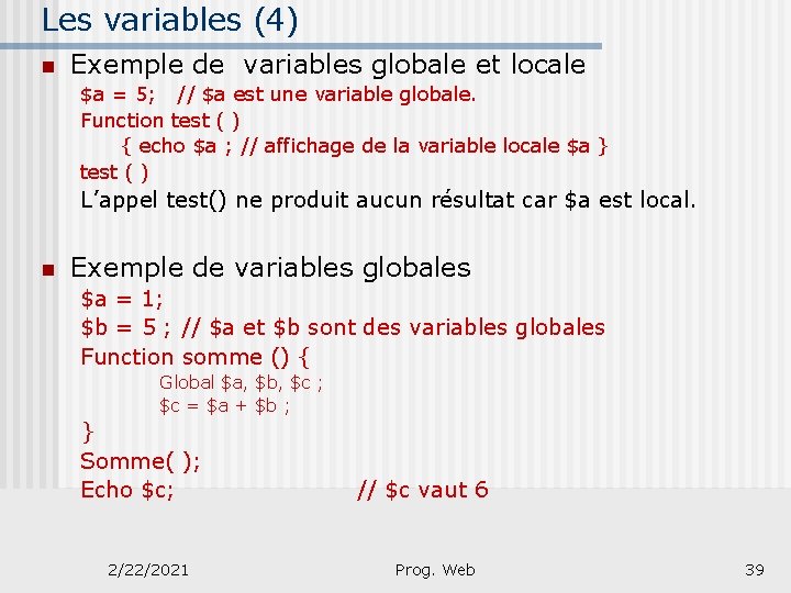 Les variables (4) n Exemple de variables globale et locale $a = 5; //