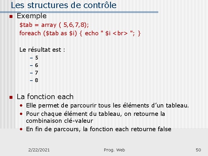 Les structures de contrôle n Exemple $tab = array ( 5, 6, 7, 8);