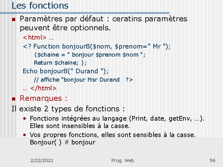 Les fonctions n Paramètres par défaut : ceratins paramètres peuvent être optionnels. <html> …