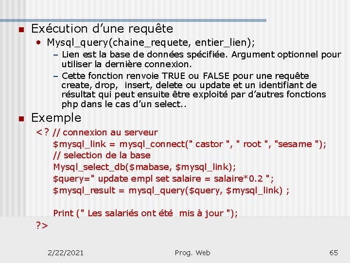 n Exécution d’une requête • Mysql_query(chaine_requete, entier_lien); – Lien est la base de données