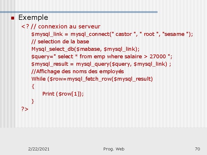 n Exemple <? // connexion au serveur $mysql_link = mysql_connect(" castor ", " root