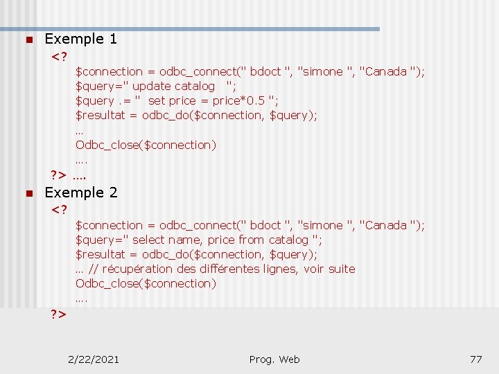 n Exemple 1 <? $connection = odbc_connect(" bdoct ", "simone ", "Canada "); $query="