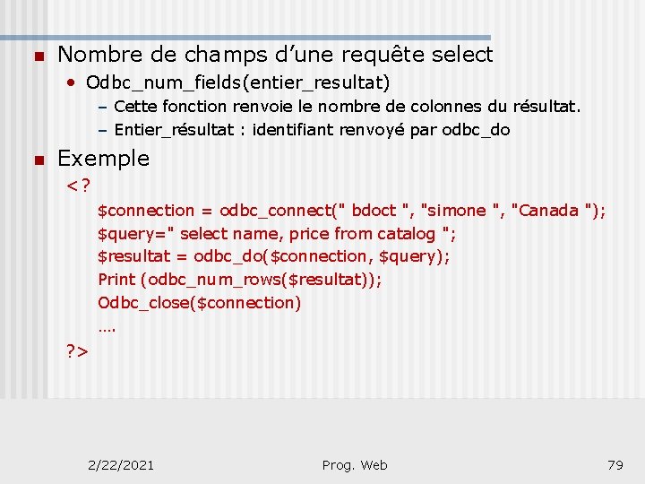 n Nombre de champs d’une requête select • Odbc_num_fields(entier_resultat) – Cette fonction renvoie le