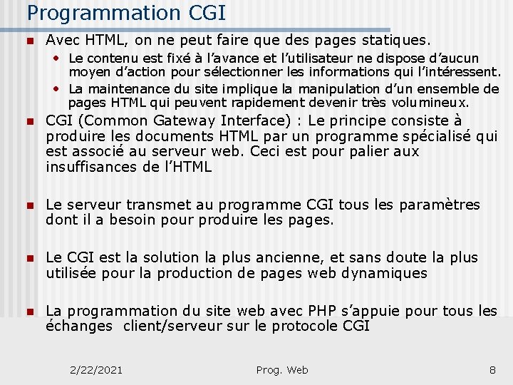 Programmation CGI n Avec HTML, on ne peut faire que des pages statiques. •