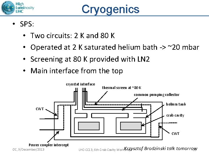 Cryogenics • SPS: • Two circuits: 2 K and 80 K • Operated at