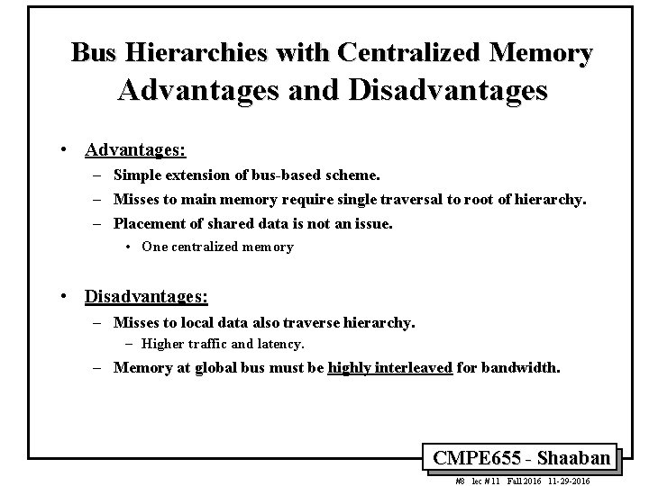 Bus Hierarchies with Centralized Memory Advantages and Disadvantages • Advantages: – Simple extension of