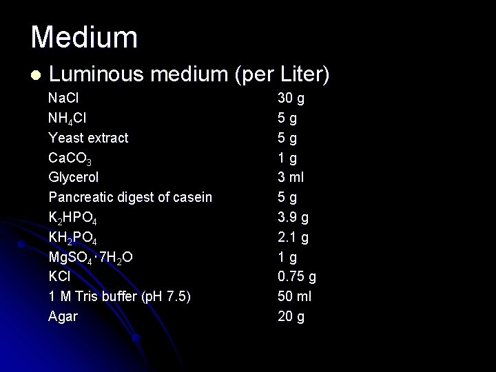 Medium l Luminous medium (per Liter) Na. Cl NH 4 Cl Yeast extract Ca.