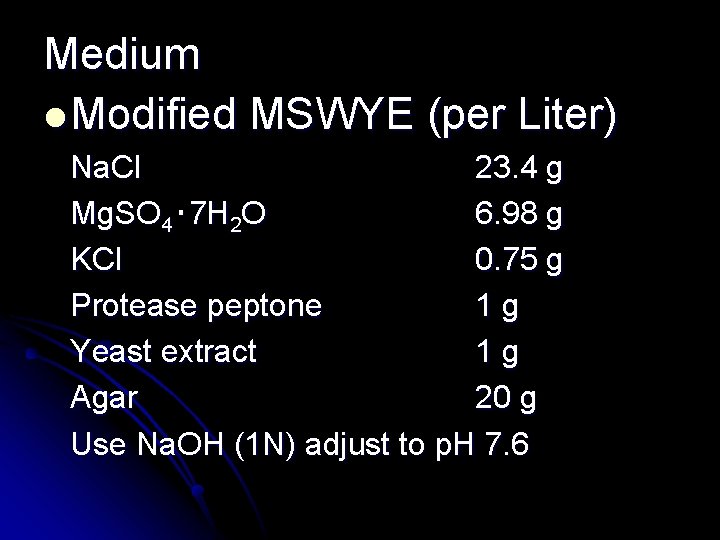 Medium l Modified MSWYE (per Liter) Na. Cl 23. 4 g Mg. SO 4‧
