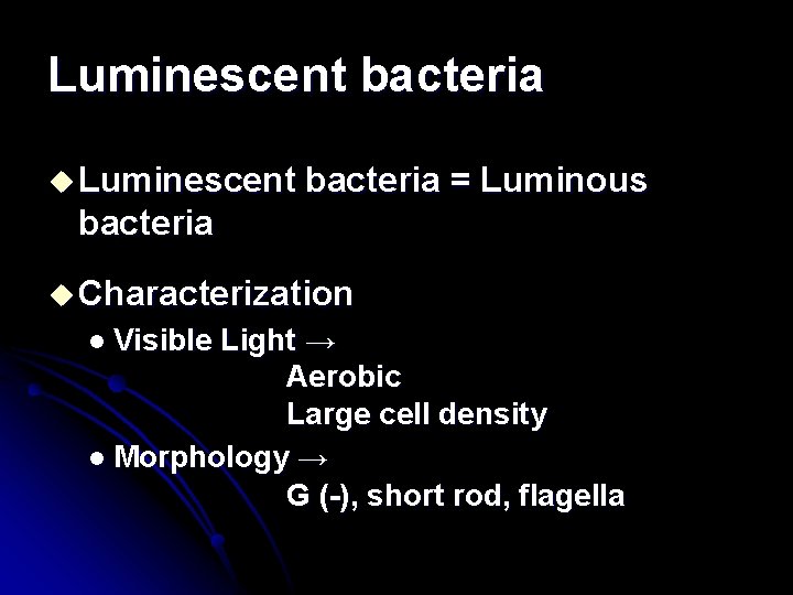 Luminescent bacteria u Luminescent bacteria = Luminous bacteria u Characterization l Visible Light →