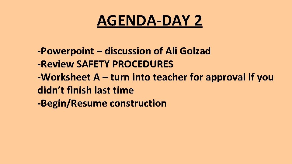 AGENDA-DAY 2 -Powerpoint – discussion of Ali Golzad -Review SAFETY PROCEDURES -Worksheet A –
