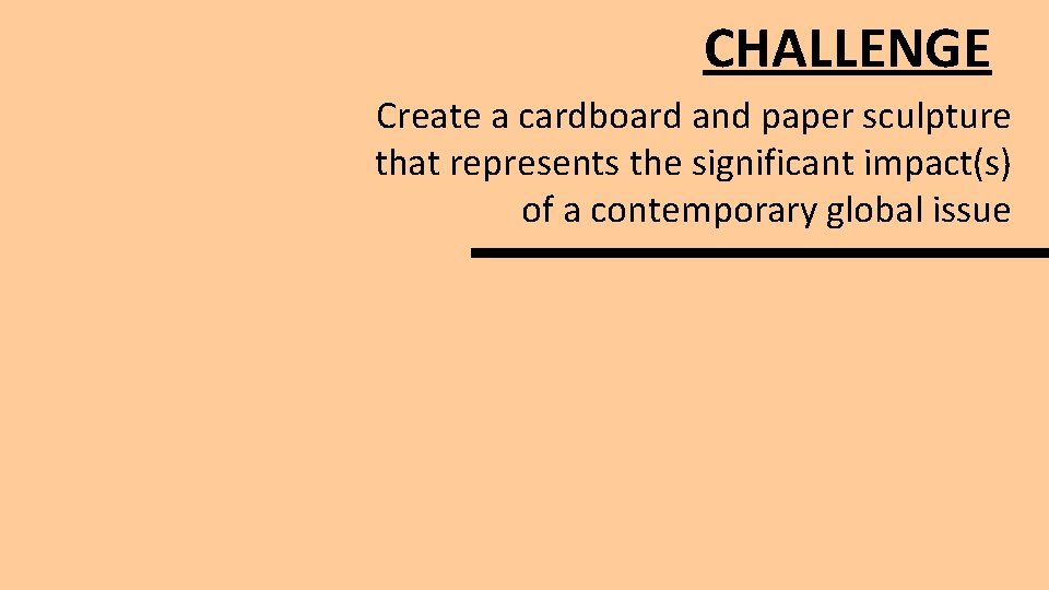 CHALLENGE Create a cardboard and paper sculpture that represents the significant impact(s) of a