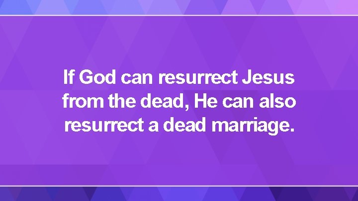 If God can resurrect Jesus from the dead, He can also resurrect a dead