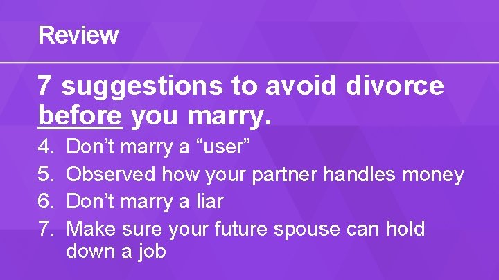 Review 7 suggestions to avoid divorce before you marry. 4. 5. 6. 7. Don’t