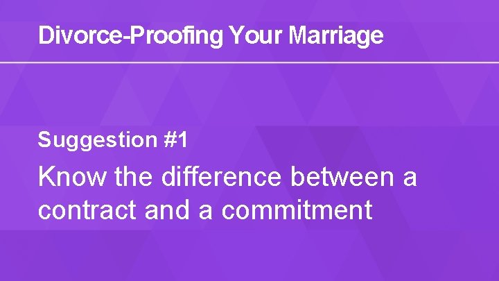 Divorce-Proofing Your Marriage Suggestion #1 Know the difference between a contract and a commitment