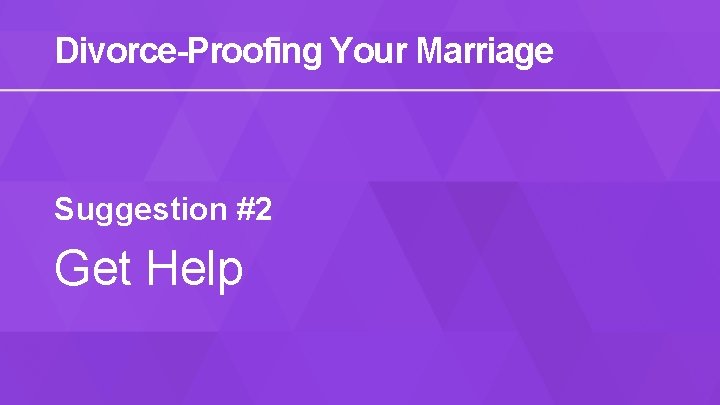 Divorce-Proofing Your Marriage Suggestion #2 Get Help 