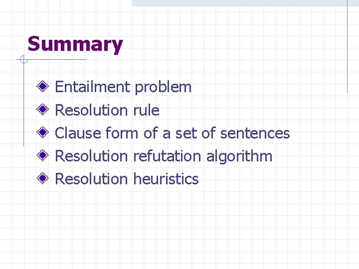 Summary Entailment problem Resolution rule Clause form of a set of sentences Resolution refutation