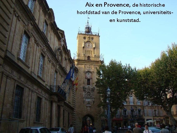 Aix en Provence, de historische hoofdstad van de Provence, universiteitsen kunststad. 