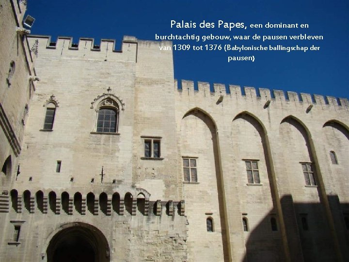 Palais des Papes, een dominant en burchtachtig gebouw, waar de pausen verbleven van 1309