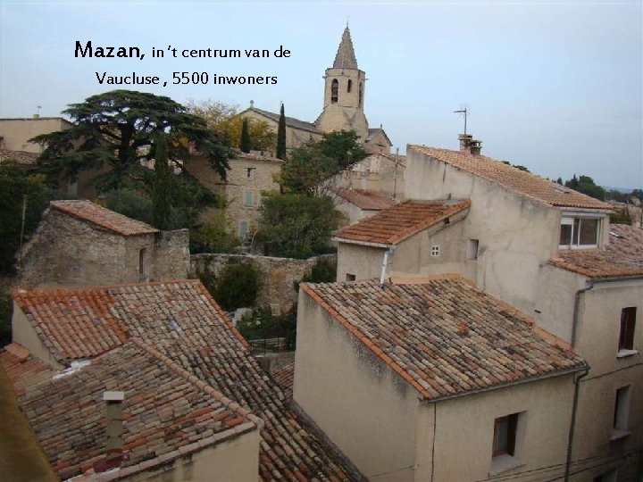 Mazan, in ‘t centrum van de Vaucluse , 5500 inwoners 