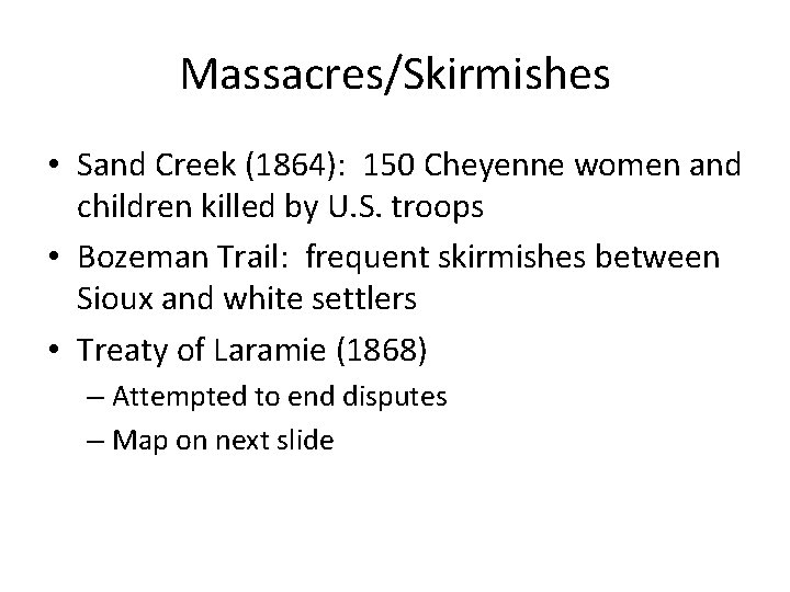 Massacres/Skirmishes • Sand Creek (1864): 150 Cheyenne women and children killed by U. S.