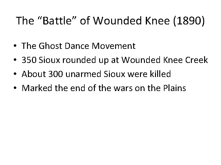 The “Battle” of Wounded Knee (1890) • • The Ghost Dance Movement 350 Sioux