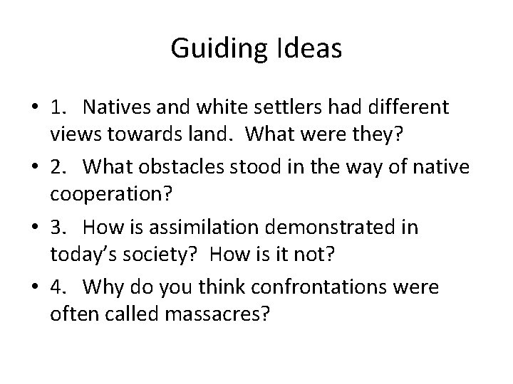 Guiding Ideas • 1. Natives and white settlers had different views towards land. What