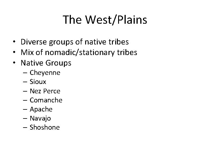 The West/Plains • Diverse groups of native tribes • Mix of nomadic/stationary tribes •