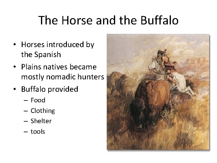 The Horse and the Buffalo • Horses introduced by the Spanish • Plains natives
