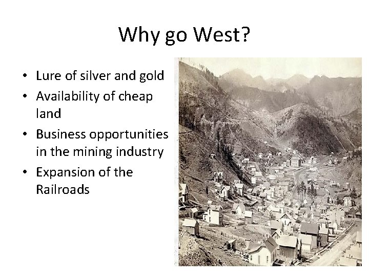 Why go West? • Lure of silver and gold • Availability of cheap land