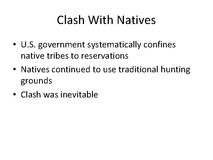 Clash With Natives • U. S. government systematically confines native tribes to reservations •