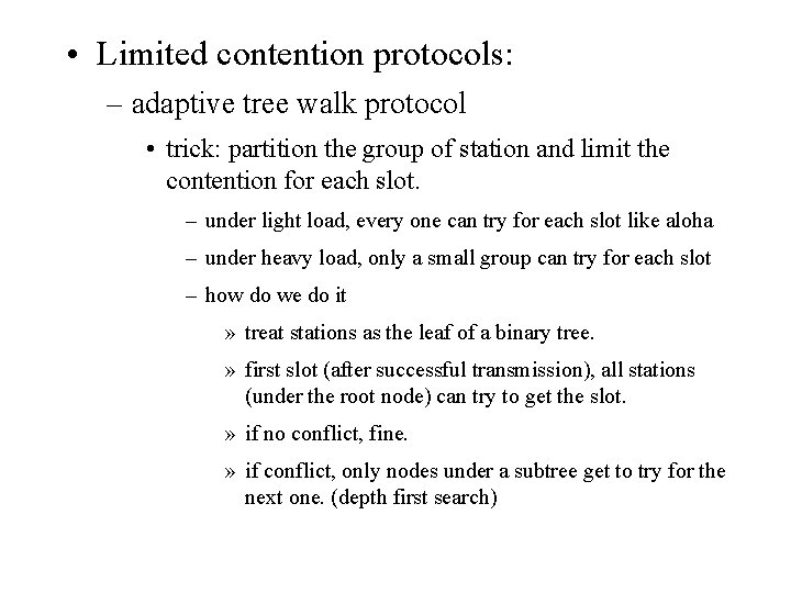  • Limited contention protocols: – adaptive tree walk protocol • trick: partition the