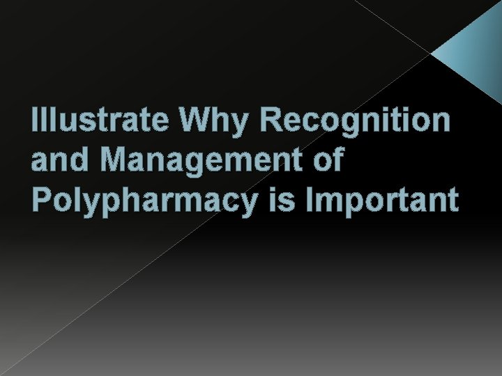 Illustrate Why Recognition and Management of Polypharmacy is Important 