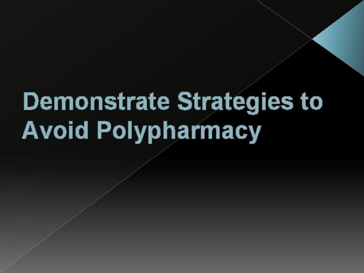 Demonstrate Strategies to Avoid Polypharmacy 