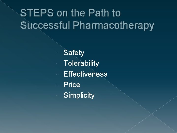 STEPS on the Path to Successful Pharmacotherapy Safety Tolerability Effectiveness Price Simplicity 