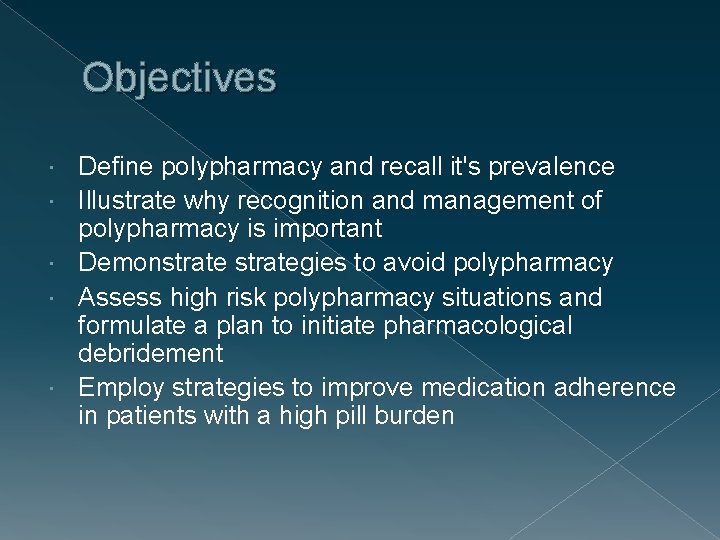 Objectives Define polypharmacy and recall it's prevalence Illustrate why recognition and management of polypharmacy