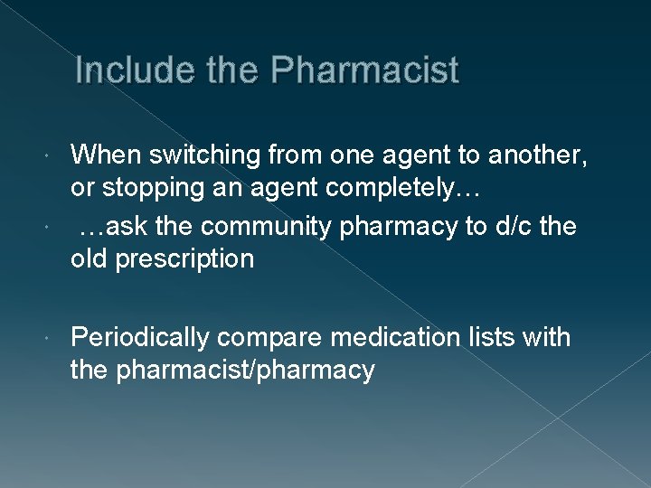 Include the Pharmacist When switching from one agent to another, or stopping an agent
