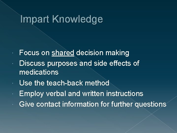 Impart Knowledge Focus on shared decision making Discuss purposes and side effects of medications