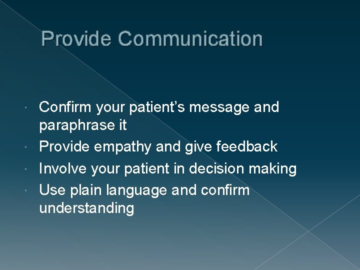 Provide Communication Confirm your patient’s message and paraphrase it Provide empathy and give feedback