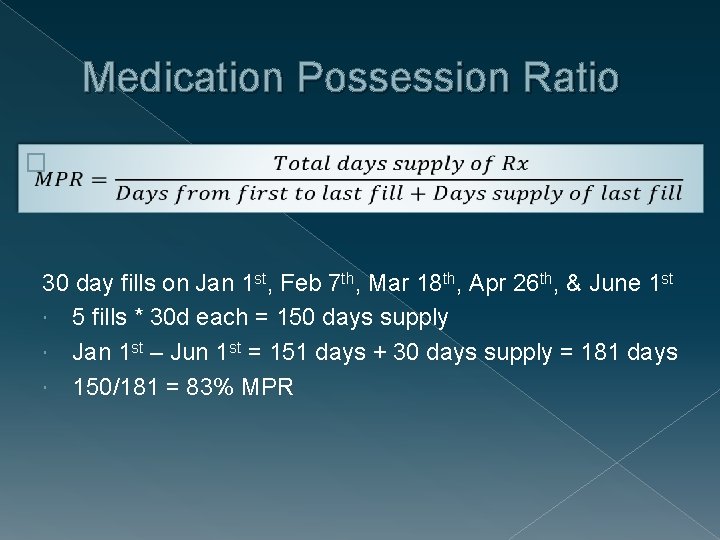 Medication Possession Ratio � 30 day fills on Jan 1 st, Feb 7 th,