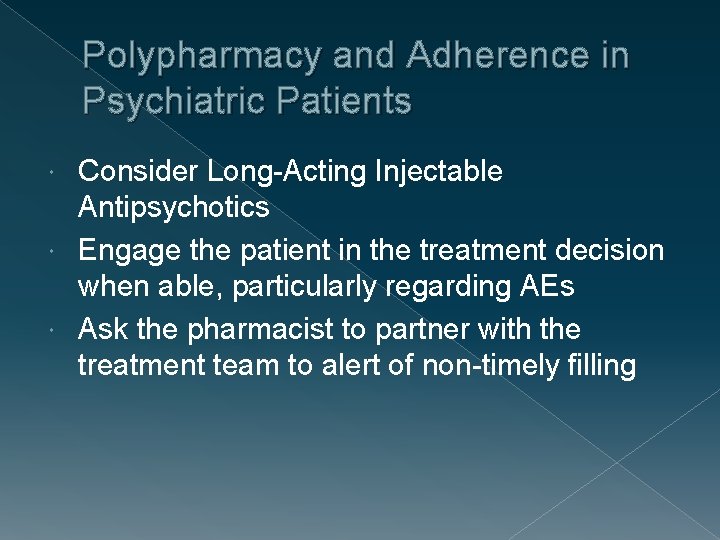 Polypharmacy and Adherence in Psychiatric Patients Consider Long-Acting Injectable Antipsychotics Engage the patient in