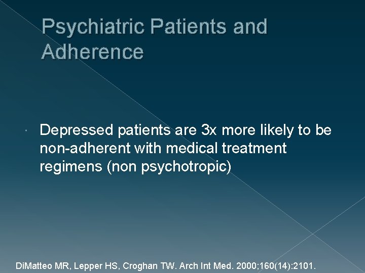 Psychiatric Patients and Adherence Depressed patients are 3 x more likely to be non-adherent