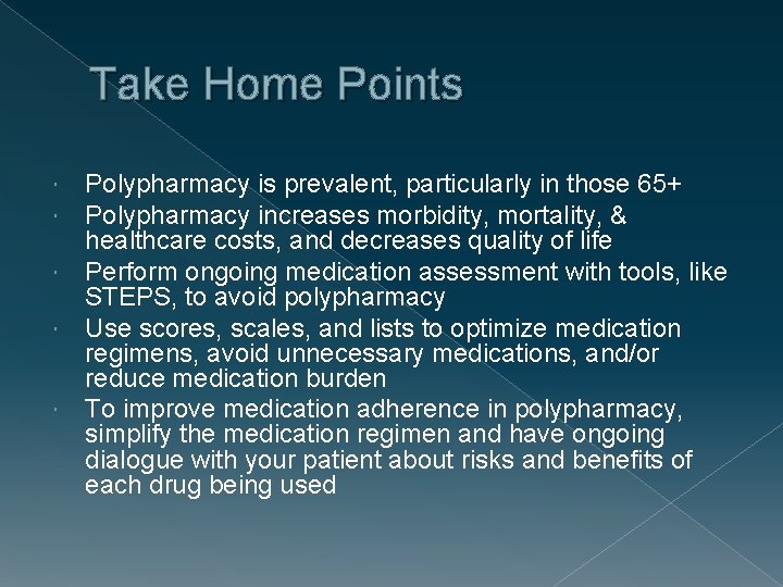 Take Home Points Polypharmacy is prevalent, particularly in those 65+ Polypharmacy increases morbidity, mortality,
