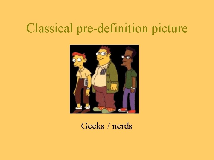 Classical pre-definition picture Geeks / nerds 