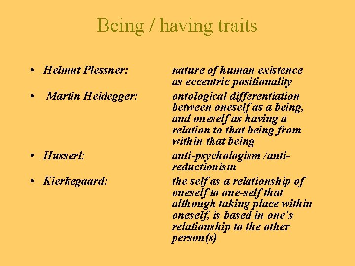 Being / having traits • Helmut Plessner: • Martin Heidegger: • Husserl: • Kierkegaard: