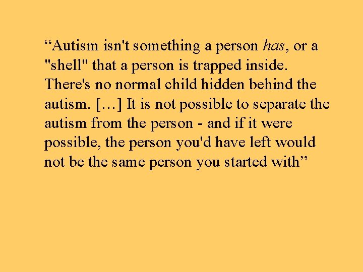 “Autism isn't something a person has, or a "shell" that a person is trapped