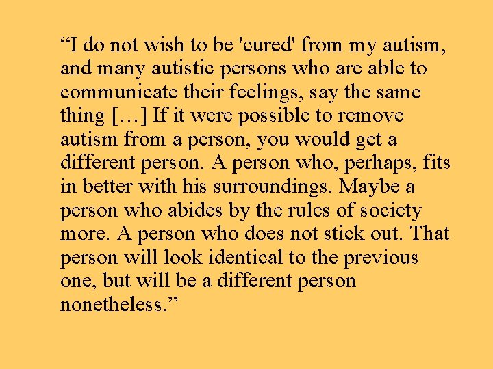 “I do not wish to be 'cured' from my autism, and many autistic persons